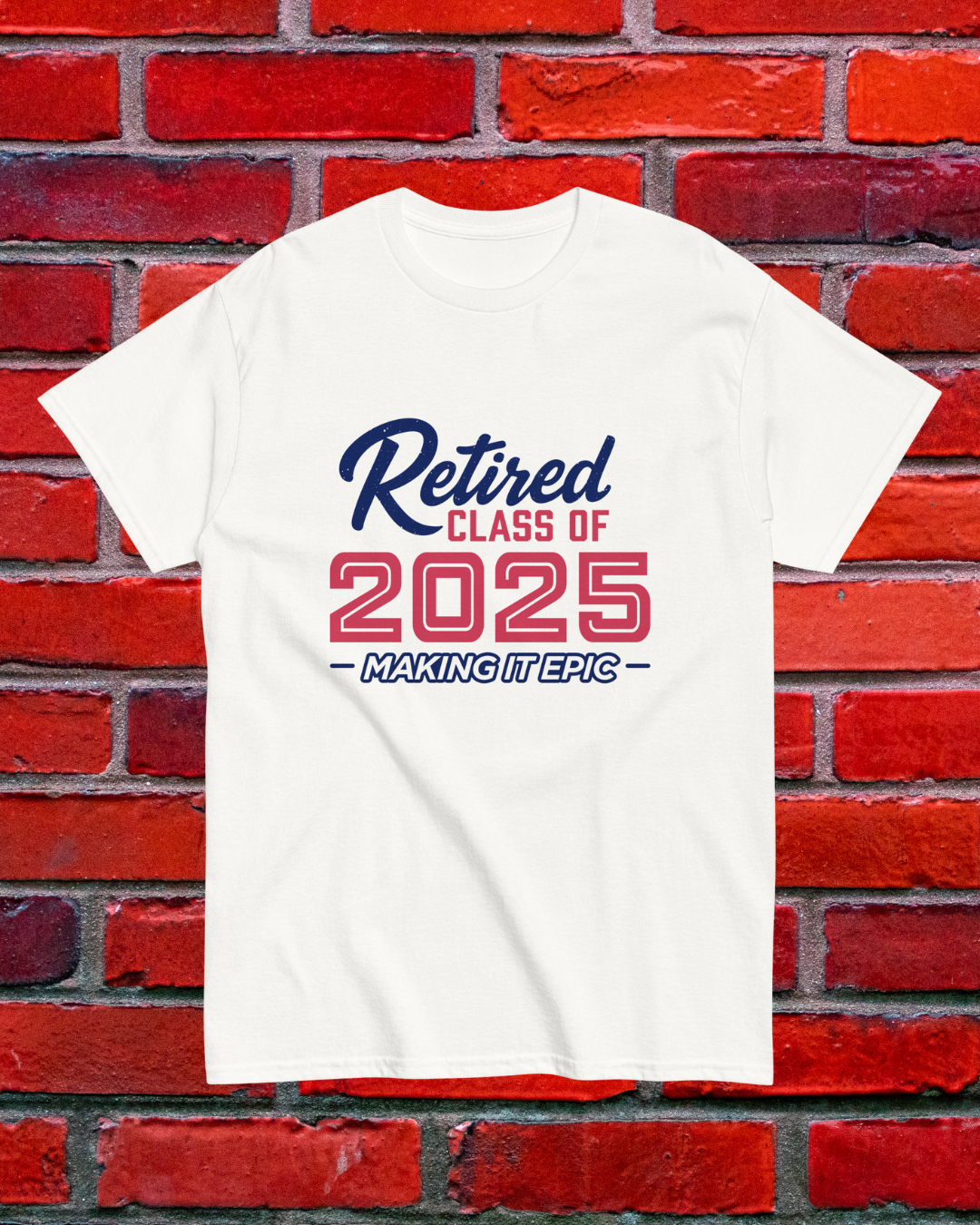 Unisex T-shirt • Retired Class of 2025 • Making it Epic • Red Varsity Style