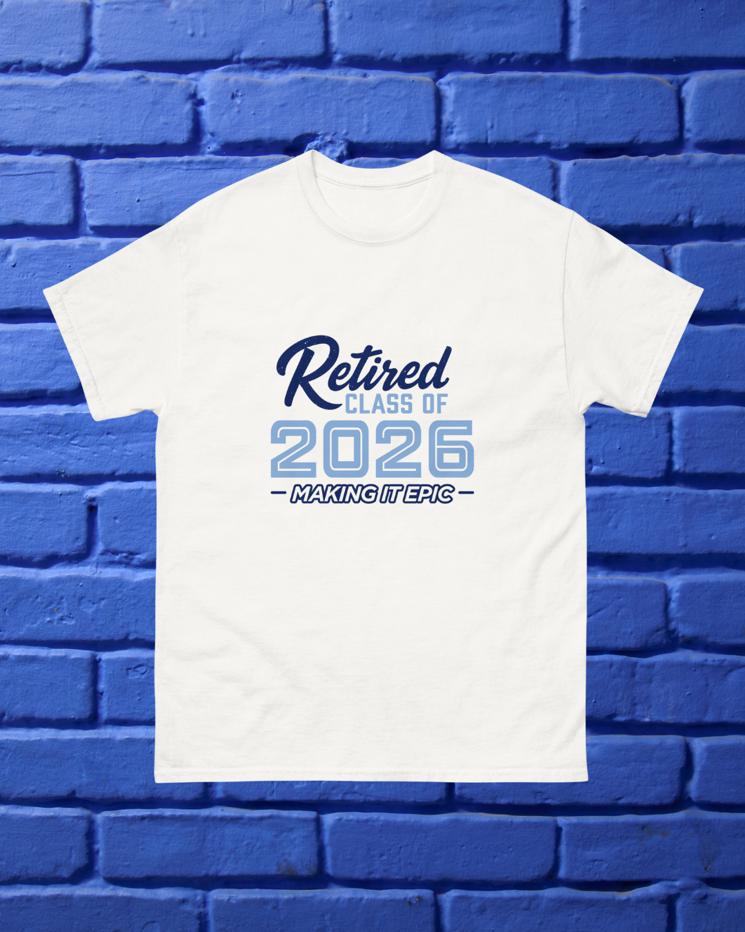 Unisex T-shirt • Retired Class of 2026 • Making it Epic • Blue Varsity Style